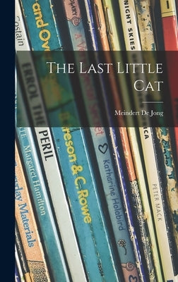 The Last Little Cat by de Jong, Meindert 1906-1991