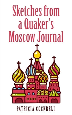 Sketches from a Quaker's Moscow Journal by Cockrell, Patricia