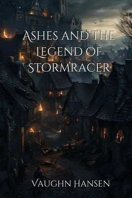 Ashes and the Legend of Stormracer by Hansen, Vaughn