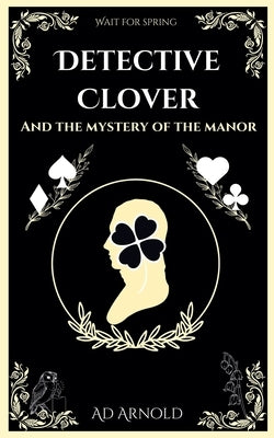 Detective Clover and the Mystery of the Manor by Arnold, Ad