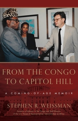 From the Congo to Capitol Hill: A Coming-of-Age Memoir by Weissman, Stephen R.