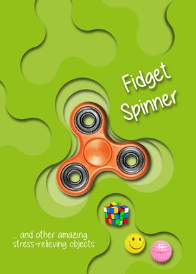 Fidget Spinner...and Other Amazing Stress-Relieving Objects by Fal Enterprises LLC