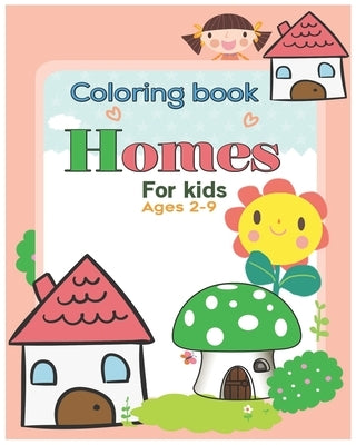 Coloring book Homes for kids ages 2-9: An Kids Coloring Book with Inspirational Home Designs, Fun Room Ideas, and Beautifully Decorated Houses for Rel by Alfaifi, Abdulrhman