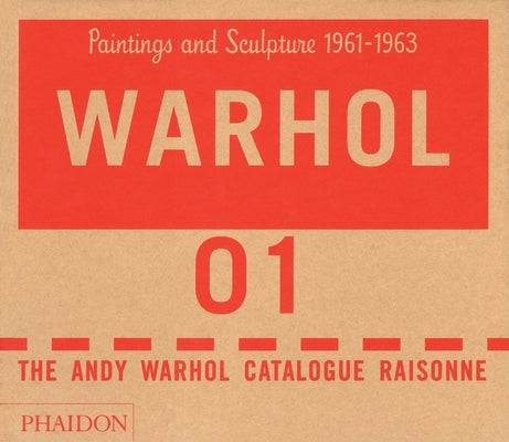 The Andy Warhol Catalogue Raisonné, Paintings and Sculpture 1961-1963: Paintings and Sculptures 1961-1963 by Andy Warhol Foundation