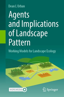 Agents and Implications of Landscape Pattern: Working Models for Landscape Ecology by Urban, Dean L.