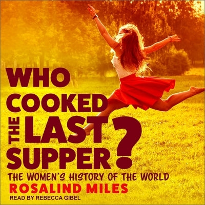 Who Cooked the Last Supper?: The Women's History of the World by Gibel, Rebecca