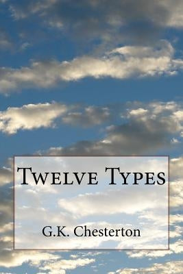 Twelve Types by Chesterton, G. K.