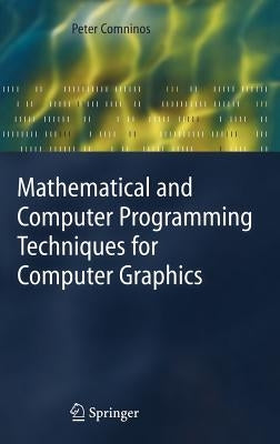 Mathematical and Computer Programming Techniques for Computer Graphics by Comninos, Peter