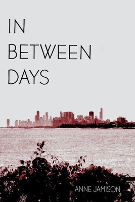 In Between Days: A Coming of Age Story by Jamison, Anne