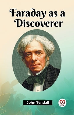 Faraday as a Discoverer by Tyndall, John