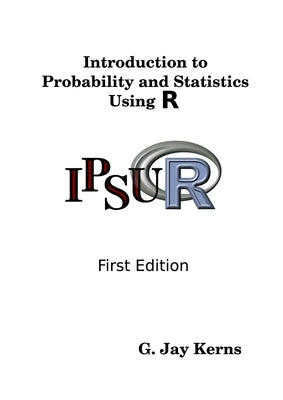 Introduction to Probability and Statistics Using R by Kerns, G. Jay