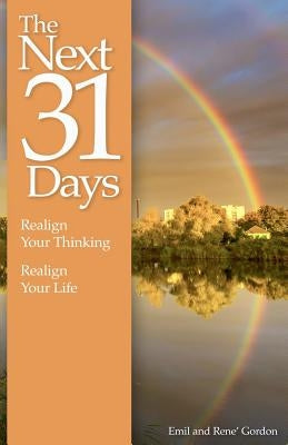 The Next 31 Days: Realign Your Thinking, Realign Your Life by Gordon, Emil And Rene'