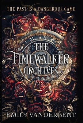 The Timewalker Archives: Vol. 1 by Vanderbent, Emily