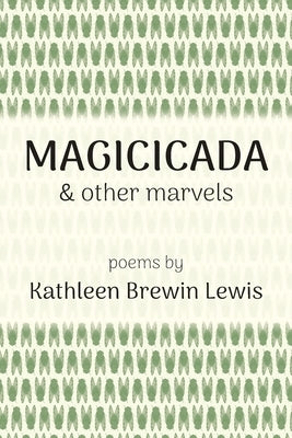 Magicicada and Other Marvels by Lewis, Kathleen Brewin