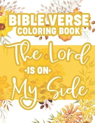 Bible Verse Coloring Book The Lord Is On My Side: Christian Coloring Pages with Stress Relieving Illustrations for Adult Relaxation and Faith-Building by Designs, Sean Colby