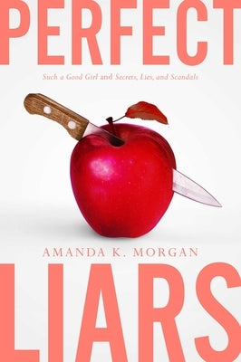 Perfect Liars: Such a Good Girl; Secrets, Lies, and Scandals by Morgan, Amanda K.