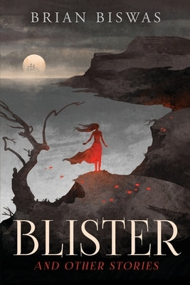 Blister and Other Stories by Biswas, Brian