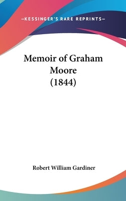 Memoir of Graham Moore (1844) by Gardiner, Robert William