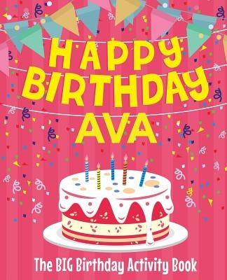 Happy Birthday Ava - The Big Birthday Activity Book: (Personalized Children's Activity Book) by Birthdaydr