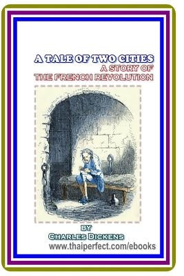 A Tale of Two Cities / A Story of the French Revolution by Charles Dickens by Dickens, Charles