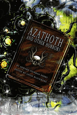 Azathoth and Other Horrors: The Collected Nightmare Lyrics by Edward Pickman Derby by Blackmore, Leigh