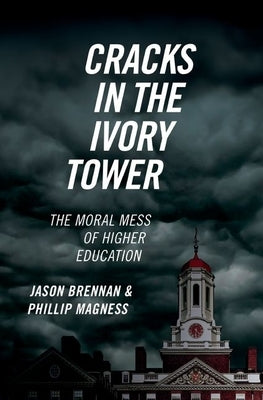 Cracks in the Ivory Tower: The Moral Mess of Higher Education by Brennan, Jason