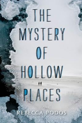 The Mystery of Hollow Places by Podos, Rebecca