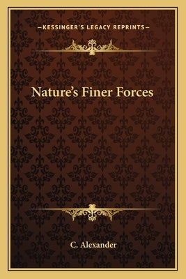 Nature's Finer Forces by Alexander, C.