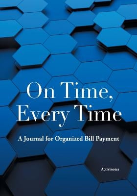 On Time, Every Time: A Journal for Organized Bill Payment by Activinotes