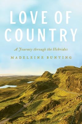 Love of Country: A Journey Through the Hebrides by Bunting, Madeleine