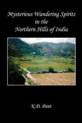 Mysterious Wandering Spirits in the Northern Hills of India by Pant, K. D.