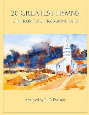 20 Greatest Hymns for Trumpet and Trombone Duet by Dockery, B. C.