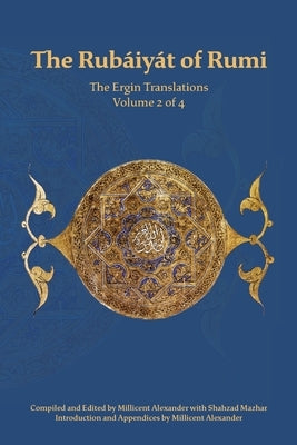 The Rubaiyat of Rumi, The Ergin Translations, Volume 2 by Rumi, Mevlana Jalaluddin