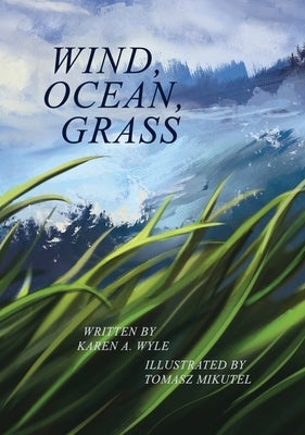 Wind, Ocean, Grass by Wyle, Karen A.