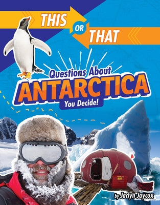 This or That Questions about Antarctica: You Decide! by Jaycox, Jaclyn