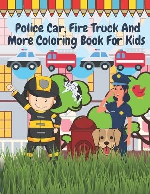 Police Car Fire Truck And More Coloring Book For Kids: Officer, Firefighter, Buildings, Emergency Vehicles by Barc, Mike