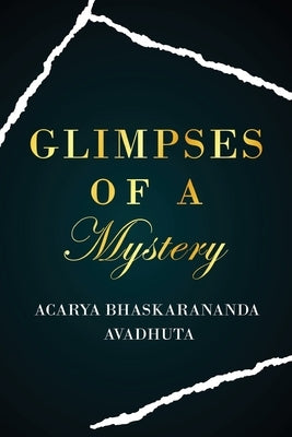 Glimpses of a Mystery by Bhaskarananda, Acarya