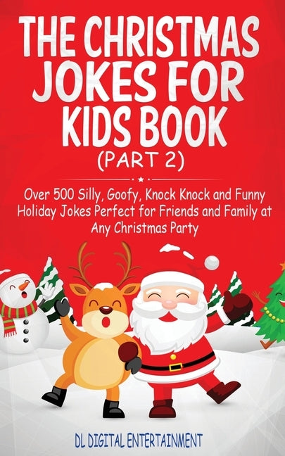 The Christmas Jokes for Kids Book: Over 500 Silly, Goofy, Knock Knock and Funny Holiday Jokes and riddles Perfect for Friends and Family at Any Christ by Entertainment, DL Digital