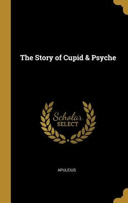 The Story of Cupid & Psyche by Apuleius