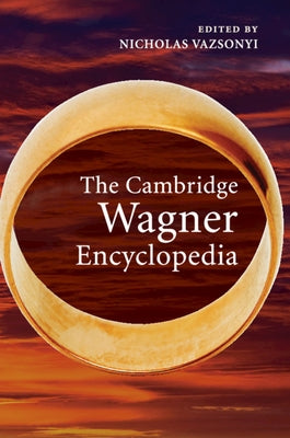 The Cambridge Wagner Encyclopedia by Vazsonyi, Nicholas