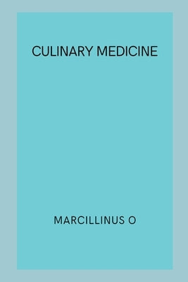 Culinary Medicine by O, Marcillinus