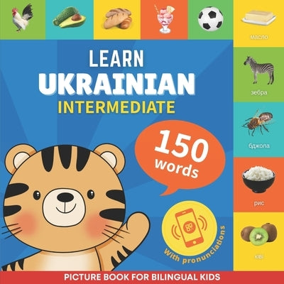 Learn ukrainian - 150 words with pronunciations - Intermediate: Picture book for bilingual kids by Gnb