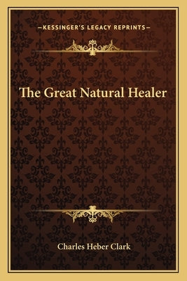 The Great Natural Healer by Clark, Charles Heber