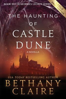 The Haunting of Castle Dune - A Novella (Large Print Edition): A Scottish, Time Travel Romance by Claire, Bethany