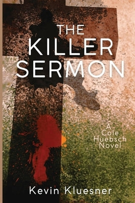 The Killer Sermon: A Cole Huebsch Novel by Kluesner, Kevin