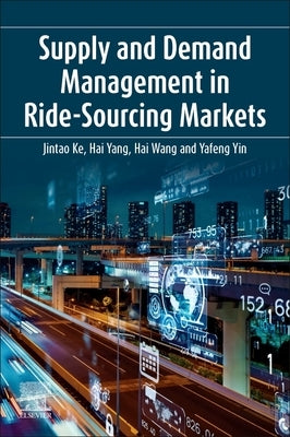 Supply and Demand Management in Ride-Sourcing Markets by Ke, Jintao