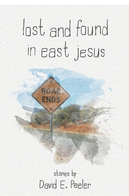 Lost and Found In East Jesus by Peeler, David E.