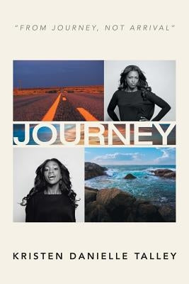 Journey: From Journey, Not arrival by Talley, Kristen Danielle