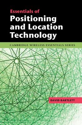 Essentials of Positioning and Location Technology by Bartlett, David