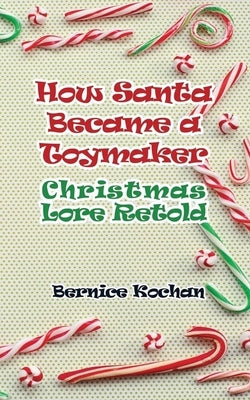 How Santa Became a Toymaker: Christmaslore Retold by Kochan, Bernice